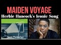 Maiden Voyage, Herbie Hancock's Iconic Song, A Jazz Tutorial and Analysis..