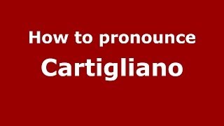 How to pronounce Cartigliano