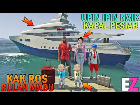 UPIN IPIN NAIK KAPAL PESIAR, KAK ROS BULAN MADU - GTA 5 SULTAN BOCIL