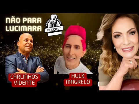 Carlinhos Vidente and Hulk Magrelo - Lucimara Parisi - Podcast doesn't stop Lucimara