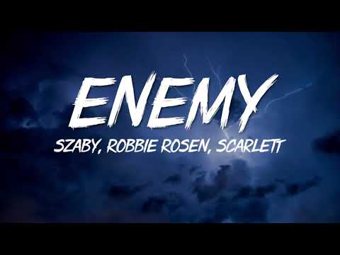 Szaby, Robbie Rosen, Scarlett - Enemy (Lyrics)