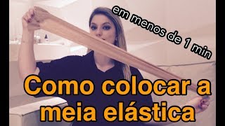 Como colocar a meia elástica de compressão
