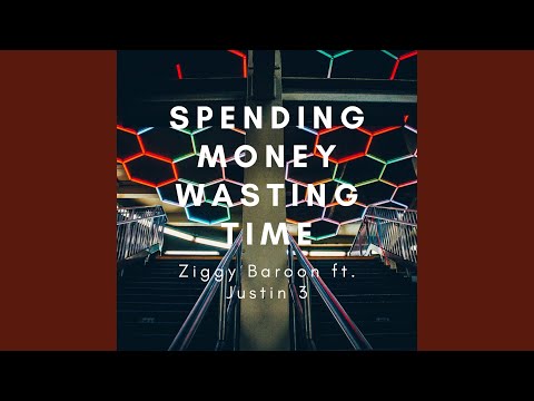 Spending Money Wasting Time (feat. Justin 3)