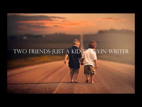 Two Friends-Just A Kid ft Kevin Writer (Lyrics)