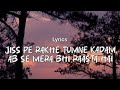 Jiss Pe Rakhe Tumne Kadam Ab Se Mera Bhi Raasta Hai Lyrics Adhoore Adhoore The Woh Din Humare Song