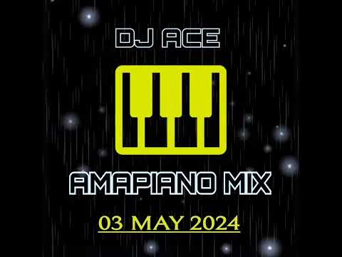 AMAPIANO MIX 2024 | 03 MAY | DJ Ace ♠️