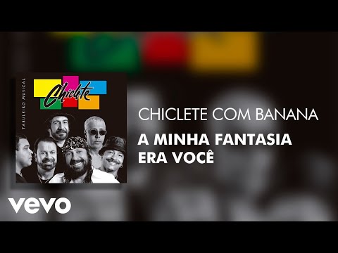 A Minha Fantasia Era Você - Chiclete Com Banana