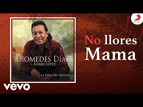 Diomedes Díaz, Álvaro López - No Llores Mama (Cover Audio)