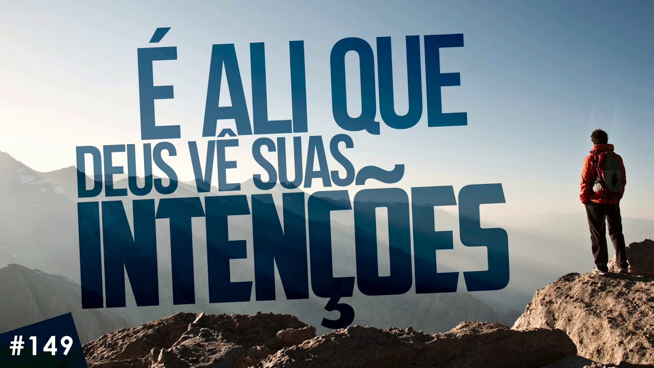 É ali que Deus vê suas intenções