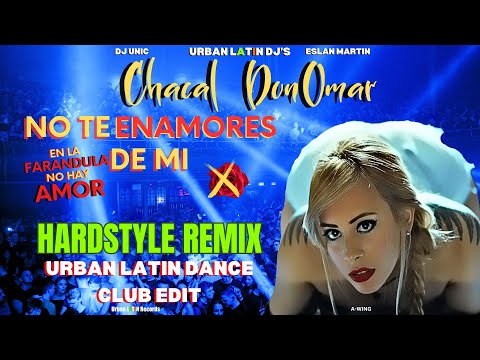 CHACAL ❌ DON OMAR ► No Te Enamores De Mi ►Urban Latin Dance Club Edit (Hardstyle Live)