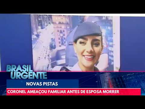 Coronel ameaçou primo de esposa encontrada morta | Brasil Urgente