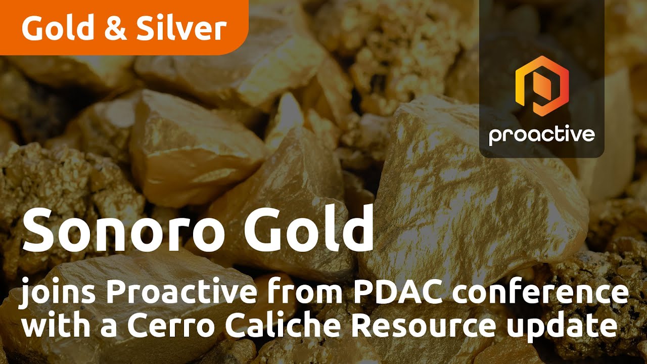 Sonoro Gold joins Proactive from PDAC conference with a Cerro Caliche resource update