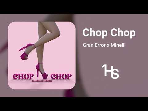 Gran Error x Minelli -  Chop Chop | 1 Hour