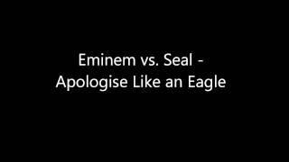 Eminem vs. Seal - Apologise like an Eagle