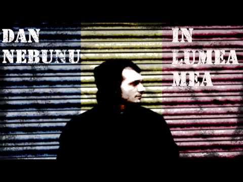 Dan Nebunu - In lumea mea