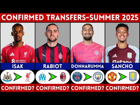 🚨 LATEST CONFIRMED TRANSFER NEWS AND RUMOURS - SUMMER 2025 | ISAK, DONNARUMMA, SANCHO, RABIOT...