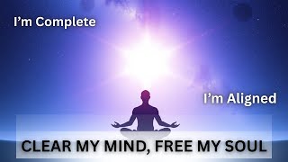 Clear My Mind, Free My Soul | Manifestation Song | Alignment | Letting Go | Positive Affirmations