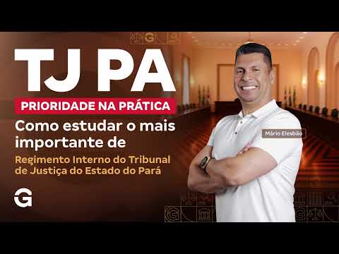 Concurso TJ PA | Prioridade na Prática: Regimento Interno do Tribunal de Justiça do Estado do Pará