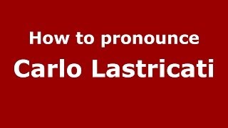 How to pronounce Carlo Lastricati