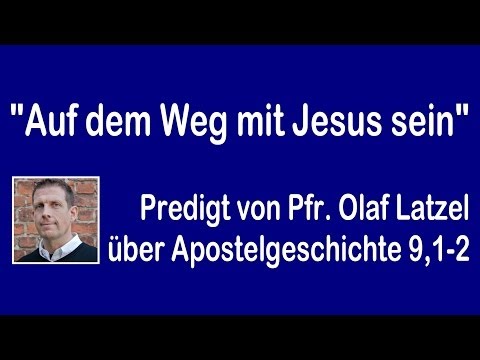 Auf dem Weg mit Jesus sein - Predigt von Pfarrer Olaf Latzel