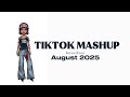 Tiktok Mashup August 2025 NOT CLEAN