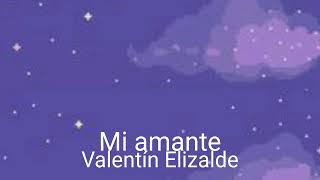 Mi amante-Valentín Elizalde