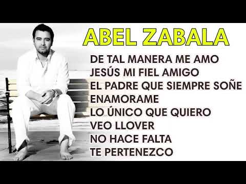 Éxitos De Abel Zavala Lo Mejor En Adoración   Lo Mejor De Lo Mejor Grandes Éxitos Abel Zabala