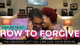 How To Forgive: The Greatest Gift You Can Give Your Spouse