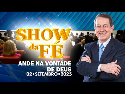 Show da Fé | Ande na vontade de Deus (02/09/2025)
