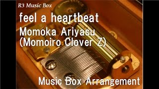 feel a heartbeat/Momoka Ariyasu (Momoiro Clover Z) [Music Box]