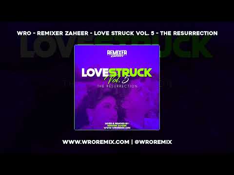 WRO - Remixer Zaheer - Love Struck Vol. 5 - The Resurrection