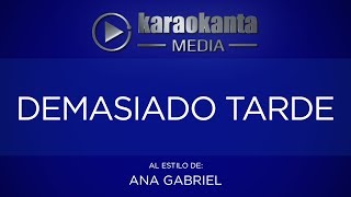 Karaokanta - Ana Gabriel - Demasiado tarde (CALIDAD PROFESIONAL)