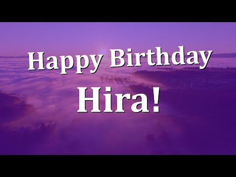 Happy Birthday Hira!  Have an Amazing Birthday!