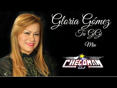 Gloria Gomez (Tu GiGi) mix   - Musica del Ecuador