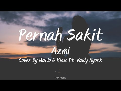 Pernah Sakit - Azmi Cover By Mario G. Klau X Valdy Nyonk | Lirik Lagu