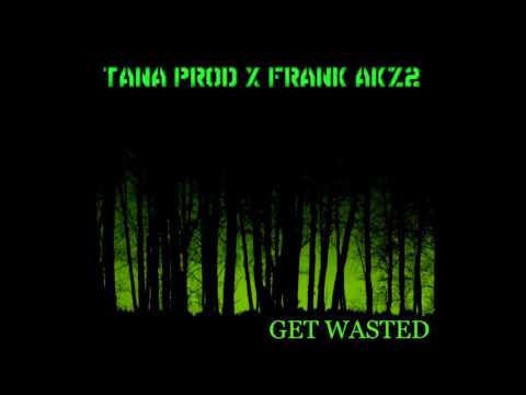 04. Tana PROD.  X Frank AKZ2 - Get Wasted