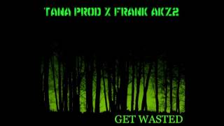 04. Tana PROD.  X Frank AKZ2 - Get Wasted