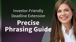 Investor-Friendly Deadline Extension: Precise Phrasing Guide