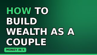 How to Build Wealth as a Couple (Joint Finance Strategy)