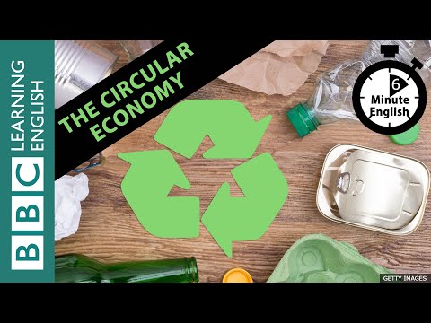The circular economy: 6 Minute English