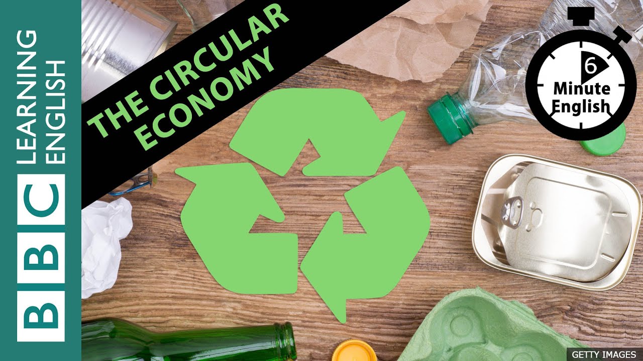The circular economy - 6 Minute English