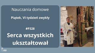 #NauczaniaDomowe - #P328 - Serca wszystkich ukształtował - #ArturSepioło – 21.02.2025
