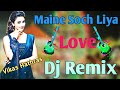 Maine Soch Liya Dj Remix Song 90 Old Is Gold Hindi Love Remix Song Dj Dholki Adda