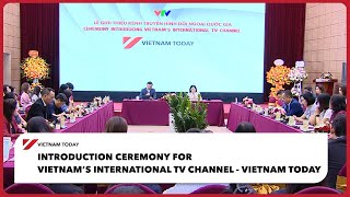 Introduction ceremony for Vietnam’s international TV channel - Vietnam Today | Vietnam Today