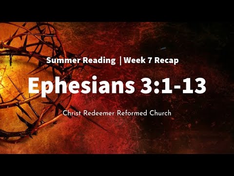 Summer Reading Wk. 7 // Recap Ephesians 3:1-13 // Pastor Brad