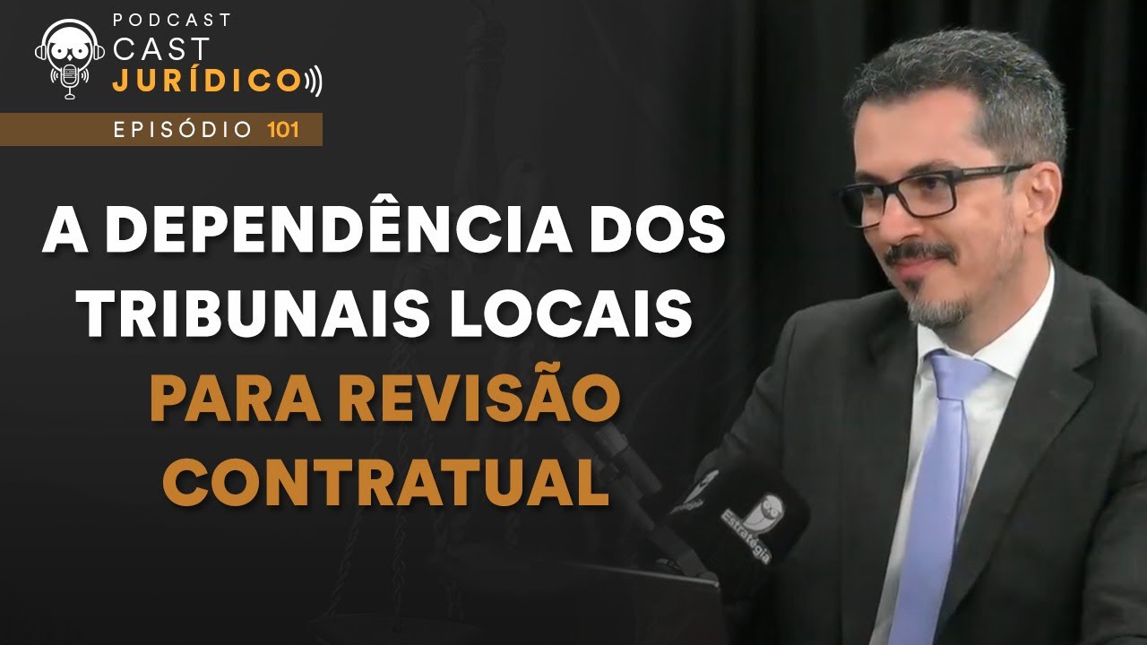Os requisitos para revisão contratual e a dependência dos Tribunais locais - Cast Jurídico 101