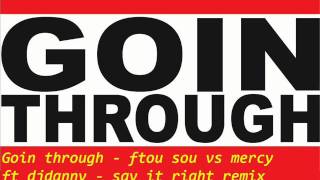 goin through - ftou sou vs mercy ft DjDanny GaL- say it right remix