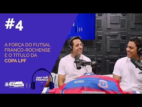 PodCast #AquiTemFranco | Episódio 04: A força do futsal franco-rochense