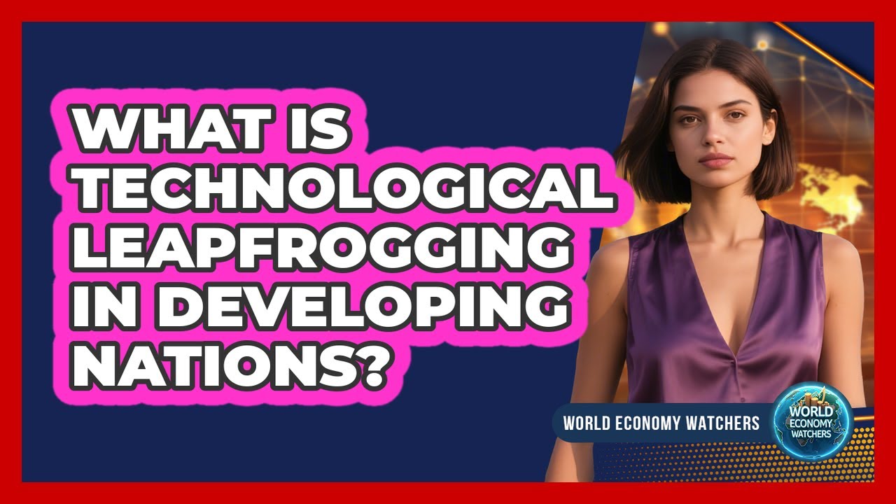 What Is Technological Leapfrogging In Developing Nations? - World Economy Watchers