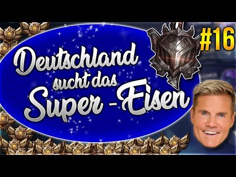 Deutschland sucht das Super Eisen / Iron! #16 [League of Legends] [Deutsch / German]